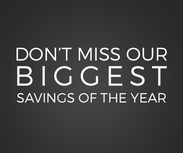 Don't miss our biggest savings of the year